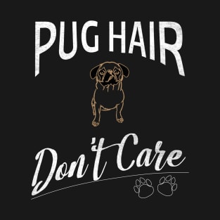 Pug Hair Don't Care Design for Pug Fans T-Shirt