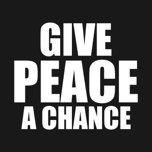 give peace a chance T-Shirt