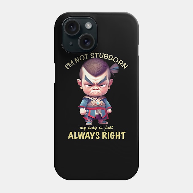 Character I'm Not Stubborn My Way Is Just Always Right Cute Adorable Funny Quote Phone Case by Cubebox