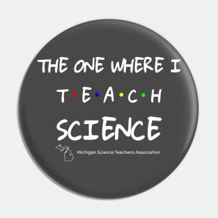 MSTA The One Where I Teach Science Pin