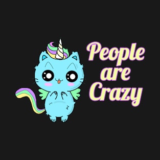 People are Crazy Unicorn Cat T-Shirt