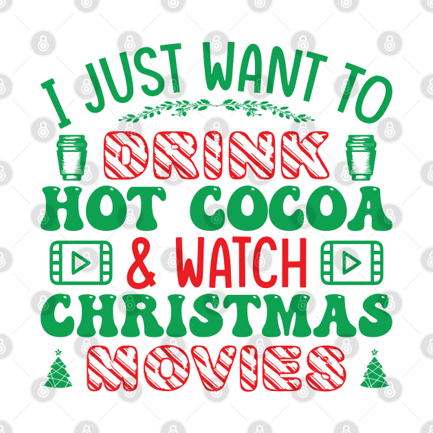 I just want to watch christmas movies and drink hot cocoa by MZeeDesigns