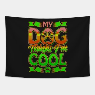 Funny gift for dog lovers , My dog ​​thinks I'm cool Tapestry