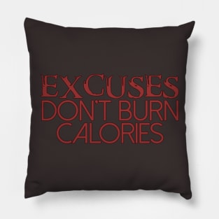 Excuses Don't Burn Calories Pillow