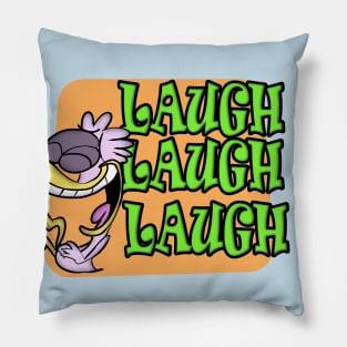 LAUGH, LAUGH, LAUGH Pillow