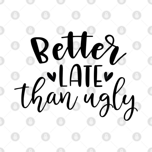 Better Late Than Ugly by Dojaja