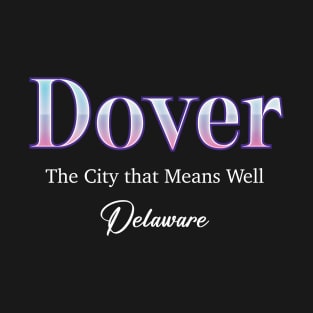Dover The City That Means Well Delaware T-Shirt