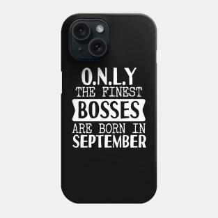 Only The Finest Bosses Are Born In September Phone Case