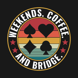 Weekends. Coffee. and Playing Bridge T-Shirt