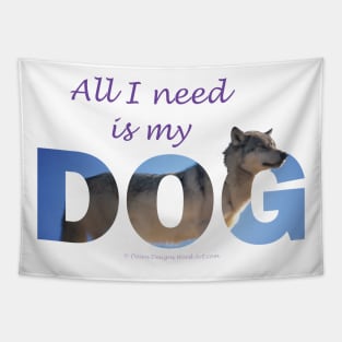 All I need is my Dog - Husky oil painting wordart Tapestry