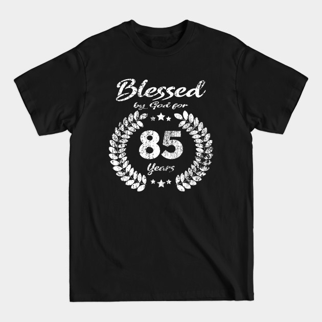 Blessed by God for 85 Year Birthday Gift/ 85th birthday gift - 85th Birthday - T-Shirt