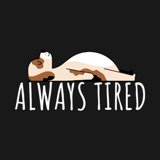 ALWAYS TIRED T-Shirt