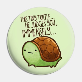 This Tiny Turtle Judges You... Pin