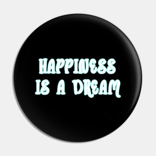 Happiness is a dream Pin