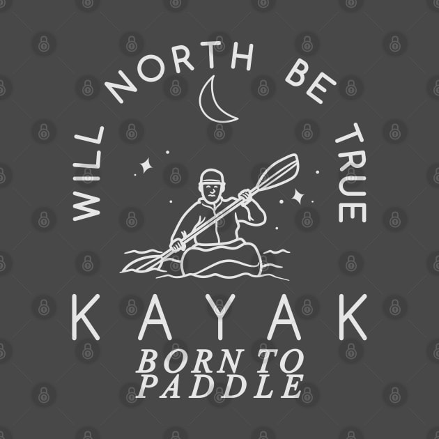 Will North Be True, KAYAK, Born to Paddle by Blended Designs