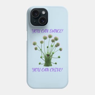 You Can Dance!  You Can Chive! Phone Case