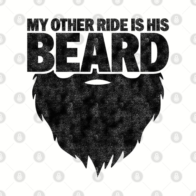 My Other Ride Is His Beard - Funny Beard Lover by BenTee