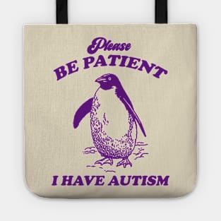 Please Be Patient I Have Autism, Vintage Drawing T Shirt, Meme T Shirt, Sarcastic T Shirt, Unisex Tote