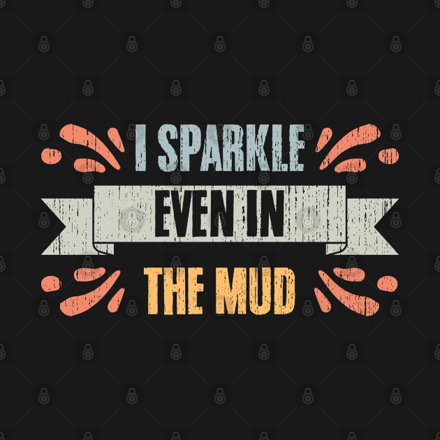 Retro I Sparkle Even In The Mud For Mud Runners Muddy Mudder by sBag-Designs