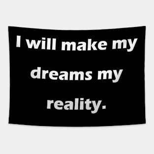 I will make my dreams my reality. Tapestry