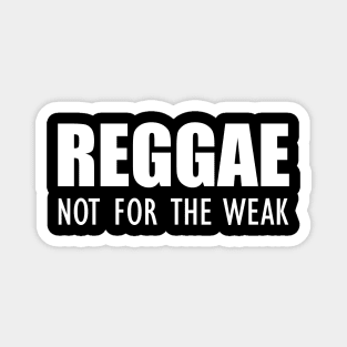 Reggae not for the weak w Magnet