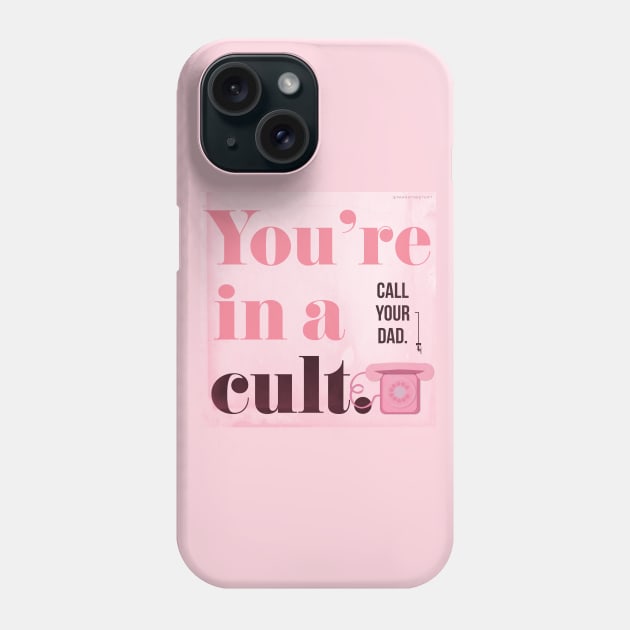 You're in a Cult...Call Your Dad! My Favorite Murder Phone Case by Park Street Art + Design