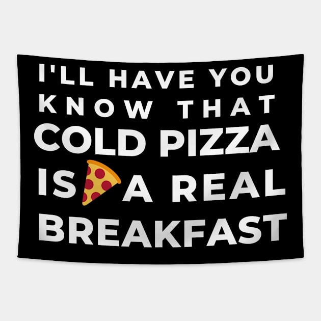 Cold Pizza for Breakfast Joke Food Hungry Foodie Cute Funny Gift Sarcastic Happy Fun Introvert Awkward Geek Hipster Silly Inspirational Motivational Birthday Present Tapestry by EpsilonEridani