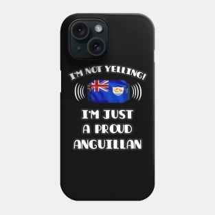 I'm Not Yelling I'm A Proud Anguillan - Gift for Anguillan With Roots From Anguilla Phone Case