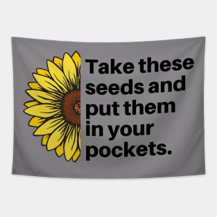 Take These Seeds And Put Them in Your Pockets Sunflower Tapestry