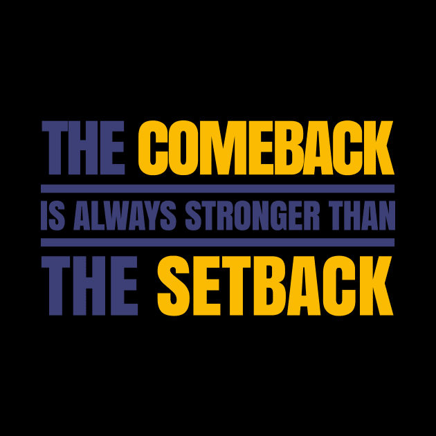 THE COMEBACK IS ALWAYS STRONGER THAN THE SETBACK - MOTIVATIONAL QUOTE by HelloShop88