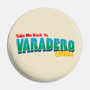 Take Me Back To Varadero Cuba Pin