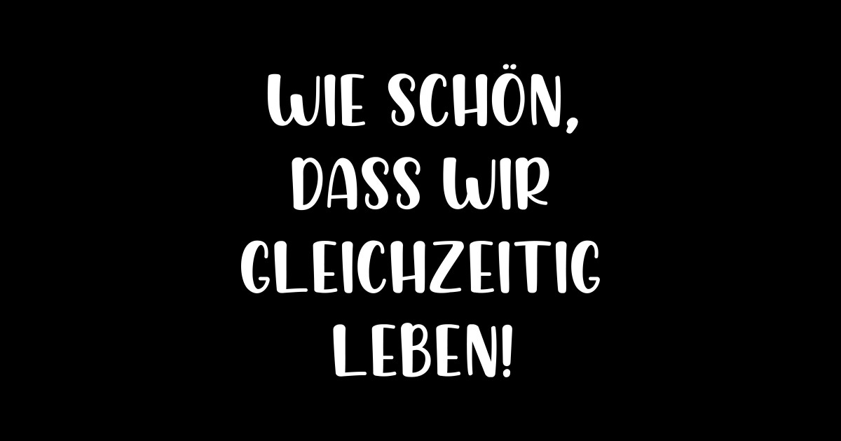 Wie schön dass wir gleichzeitig leben - Wie Schn Dass Wir Gleichzeitig ...