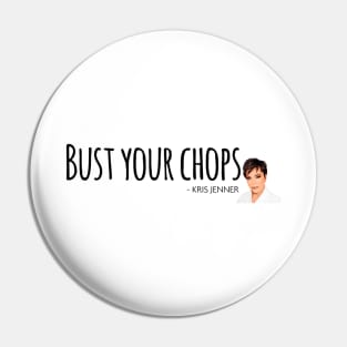 Bust your chops Kris Jenner Pin