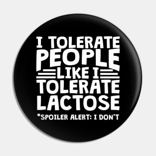 I Tolerate People Like I Tolerate Lactose Pin