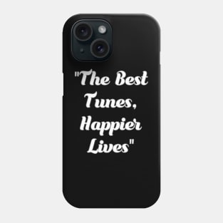 The best tunes. Happier lives. Phone Case