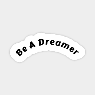 "Empowering 'Be A Dreamer' Shirt: Ignite Change and Inspire Action" Magnet