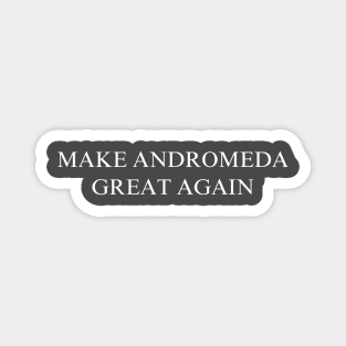 Make Andromeda Great Again Magnet