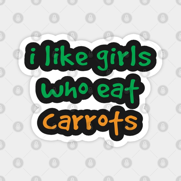 I Like Girls Who Eat Carrots Magnet by kindxinn