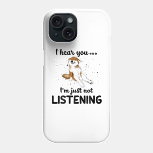 Shiba Inu I hear you Iam just not listening Phone Case