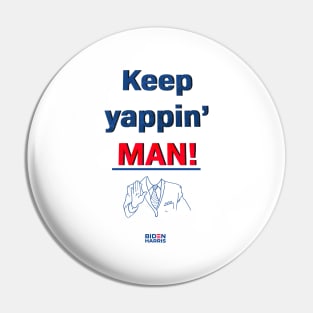 Keep yappin' man Pin