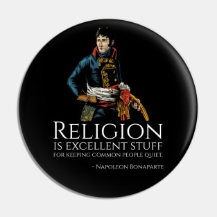 Napoleon Bonaparte - Religion is excellent stuff for keeping common people quiet. Pin