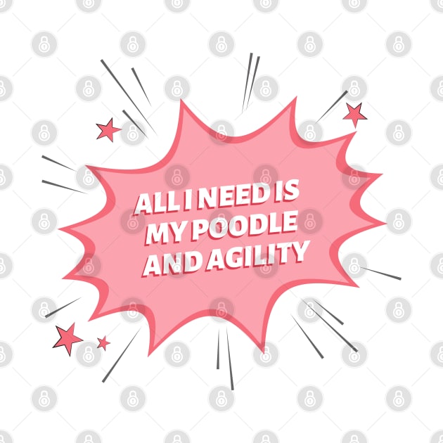 All I need is my poodle and some agility by pascaleagility