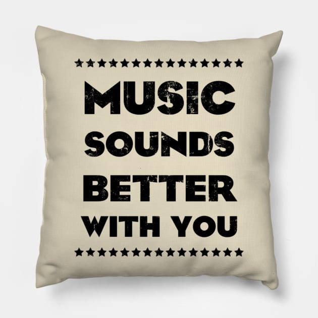 MUSIC SOUNDS BETTER WITH YOU Pillow by KIMIDIGI