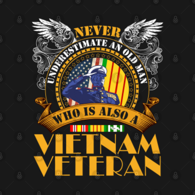 Mens Never Underestimate an OLD MAN Vietnam Veteran - Vietnam Veteran ...