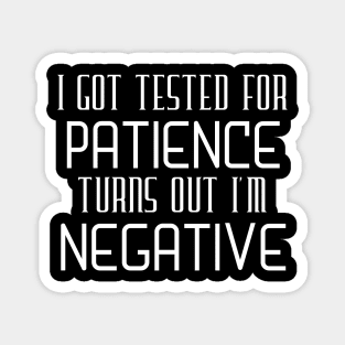 I Got Tested For Patience Turns Out I'm Negative Magnet