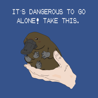 It's dangerous to go alone! Take this baby platypus. T-Shirt