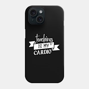 Teaching is my cardio Phone Case