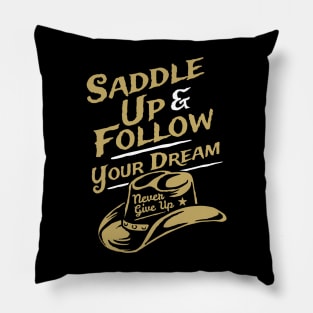 Saddle Up & Follow Your Dream Teeshirt Pillow