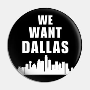 We Want Dallas Pin