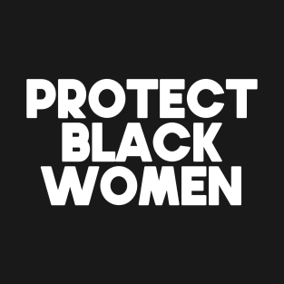 Protect Black Women T-Shirt